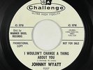 Northern Soul 45 - Johnny Wyatt - I Wouldn't Change A Thing - Challenge - mp3