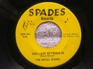 The Royal Spades - This Love Between Us (45rpm) (Chicano Soul) (Texas Soul)