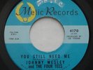 Northern Soul JOHNNY WESLEY & THE FOUR TEES You Still Need Me NM- MELIC 45 HEAR