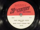 78 RPM -- Ralph Willis Alabama Trio, 20th Century 20-9, E-  Blues