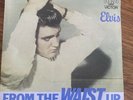 Elvis Presley - From The Waist Up - 7” Vinyl