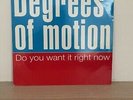 Degrees Of Motion – Do You Want It Right Now 12