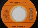 northern soul 45 JOHN ROBERTS I'll Forget You, Be My Baby DUKE VG plays well r&b