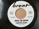 Brenton Wood 'Cross The Bridge' RARE 1967 Brent US Northern Soul PROMO 45 HEAR
