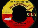 LUCKY CLARK Let Me Be The Fool Rare 1961 Northern Soul 45  CHESS #1806