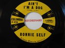 Ronnie Self 45 Columbia 40989 Ain't I'm A Dog / Rocky Road Blues