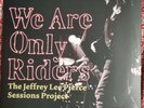 We Are Only Riders [LP] by The Jeffrey Lee Pierce Sessions Project.