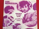 VAN MORRISON Orig DUTCH PS 45 . BROWN EYED GIRL / GOODBYE BABY .