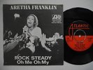 ARETHA FRANKLIN Rock Steady / Oh Me Oh My 45 7