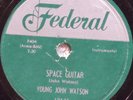 78 YOUNG JOHN WATSON Space Guitar / Half Pint a Whiskey FEDERAL 12175 E-