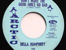 DELLA HUMPHREY - DON'T MAKE THE GOOD GIRLS GO BAD /YOUR LOVE IS ALL I NEED *SOUL