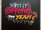 Does It Offend You, Yeah? - You Have No Idea What You're Getting Yourself Into