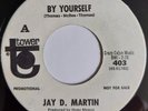 JAY D MARTIN - By Yourself - TOWER - 60's NORTHERN SOUL 45 - 70's RE