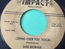 Northern Soul 45 Duke Browner-Crying Over You-Impact 1970s Reissue
