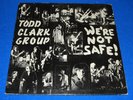 TODD CLARK GROUP / We're Not Safe  OG USA PRIVATE PRESS LP 1st PRESS 1979 PSYCH