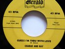 CHARLiE and RAY 45 Guess I'm Thru With Love HERALD Original MINT- dwop Kz 1050