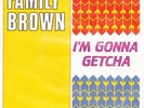 FAMILY BROWN - I'M GONNA GETCHA ++ 7
