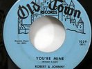 ROBERT & JOHNNY 45 You're Mine / Million Dollar Bills OLD TOWN dwop MINT-Kz 1139