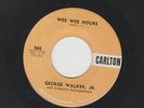 ROCKABILLY R&B bw DEEP  SOUL 45- GEORGE WALKER JR - WEE WEE HOURS -HEAR CARLTON