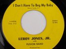 Leroy Jones, Jr. w/FUSION BAND-I don't have to Beg My Baby/All Over Baby  45 Rpm
