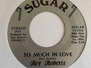 Modern Soul 45 ROY ROBERTS So Much In Love Sugar Re HEAR Rare
