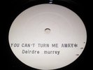 DEIRDRE MURRAY - YOU CAN`T TURN ME AWAY,1986,BLACK BEAT RECS