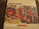 Mark Knopfler Kill to get Crimson