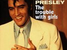 ELVIS PRESLEY - THE TROUBLE WITH GILRS ELVIS 1117