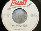 RARE NORTHERN/SWEET SOUL 45-THE JUSTIFIERS-MY LOVE HAS GONE-KIM101-PLAY TESTD EX