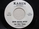 NORTHERN SOUL THE SOUL TWINS  ( QUICK CHANGE ARTIST / GIVE THE MAN A CHANCE )