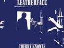 LEATHERFACE CHERRY KNOWLE NEW LP