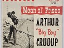 ARTHUR “BIG BOY” CRUDUP: Mean Ol’ Frisco US Fire OG ’60 Time Capsule Blues LP NM