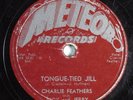 Rockabilly 78 CHARLIE FEATHERS Tongue-Tied Jill METEOR 5032 HEAR 307