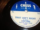 JOHN BRIM- CHESS 78 RPM # 1588- THAT AIN'T RIGHT / GO AWAY - LISTEN
