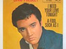 ELVIS PRESLEY - 1959 I NEED YOUR LOVE TONIGHT / A FOOL SUCH AS I 45 rpm 7''