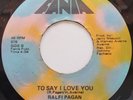 45 LATIN SOUL / RALFI PAGAN / TO SAY I LOVE YOU / FANIA / LISTEN