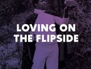 LOVING ON THE FLIPSIDE 