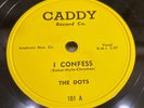 DOTS-CADDY 101-I CONFESS/I WISH=SCARCE CALIFORNIA DOO-WOP R&B 78