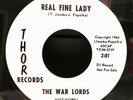 THE WAR LORDS 45 *GARAGE GRAIL* - REAL FINE LADY/I'VE GOT BAD -THOR 1966 DJ  NM