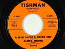 Northern Soul 45 - James Moore - A Man Should Never Cry - Tishman - VG+