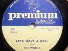 THE WHEELS Let's Have A Ball/My Heart's Desire PREMIUM 405 DOO WOP 78RPM HEAR