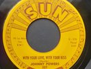 JOHNNY POWERS With Your Love, With Your Kiss SUN 327 Rockabilly Rocker ORG 1959