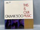 GALAXIE 500 THIS IS OUR MUSIC ROUGH TRADE 1990