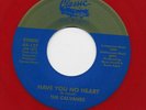 CALVANES  45  *  HAVE YOU NO HEART     *  VG++  * ORIG