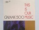 GALAXIE 500 LP This Is Our Music 1990 ORIGINAL