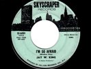 NORTHERN/DEEP SOUL-JAY W. KING-I'M SO AFRAID/I DON'T HAVE TO WORRY-SKYSCRAPER