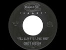 NORTHERN SOUL-CINDY GIBSON-I'LL ALWAYS LOVE YOU/SUMMER NIGHT-GENERAL 700