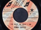 ERMA COFFEE: you made me what i am / any way the wind blows HI 7