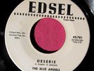 THE BLUE ANGELS - Deserie / Like Heaven - super clean Promo 45 rpm - Edsel 781