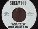 LITTLE JOHNNY CLARK: black coffee / now, now, now SHERWOOD 7